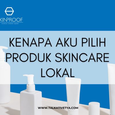 kenapa pilih produk skincare lokal dengan skinproof