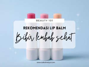 rekomendasi lip balm terbaik untuk bibir kering dan pecah-pecah